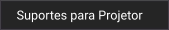 Suportes para Projetor