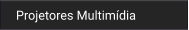 Projetores Multimídia