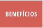 BENEFÍCIOS