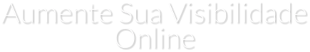 Aumente Sua Visibilidade Online