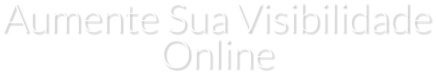 Aumente Sua Visibilidade Online